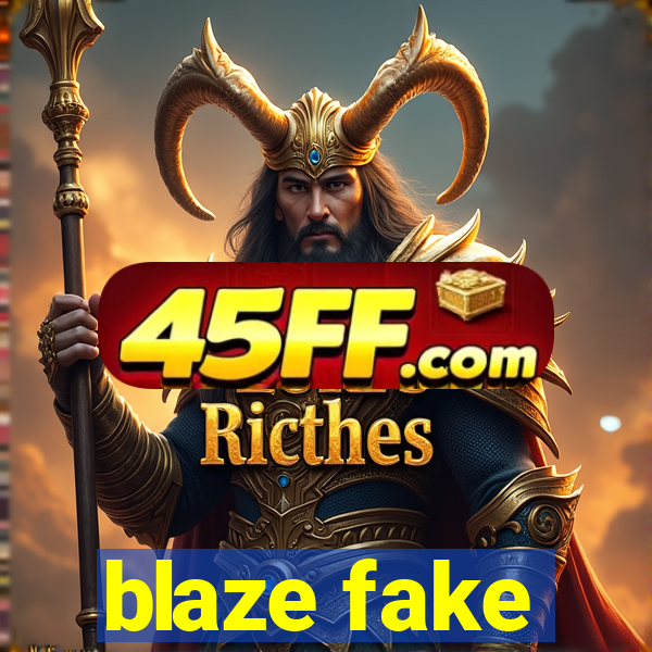 blaze fake